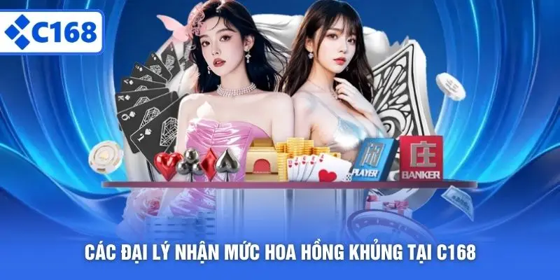 Các đại lý nhận mức hoa hồng khủng tại C168