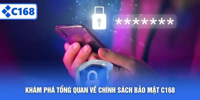 Khám phá tổng quan về chính sách bảo mật C168